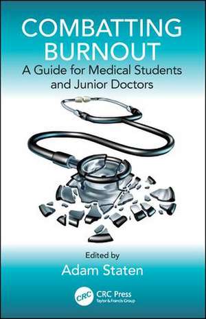 Combatting Burnout: A Guide for Medical Students and Junior Doctors de Adam Staten