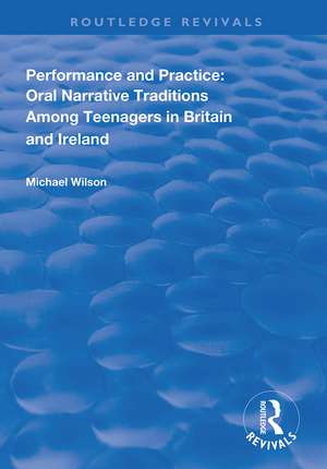 Performance and Practice: Oral Narrative Traditions Amongst Teenagers in Britain and Ireland de Michael Wilson