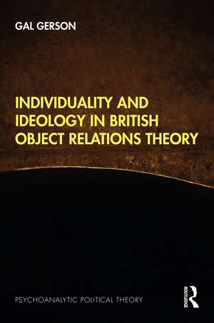 Individuality and Ideology in British Object Relations Theory de Gal Gerson