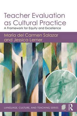 Teacher Evaluation as Cultural Practice: A Framework for Equity and Excellence de María del Carmen Salazar