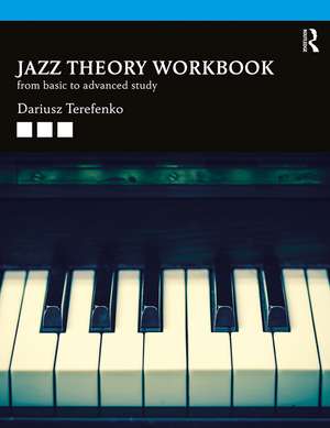 Jazz Theory Workbook: From Basic to Advanced Study de Dariusz Terefenko