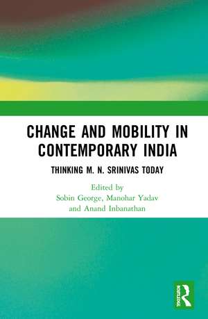 Change and Mobility in Contemporary India: Thinking M. N. Srinivas Today de Sobin George