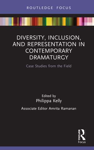 Diversity, Inclusion, and Representation in Contemporary Dramaturgy: Case Studies from the Field de Philippa Kelly