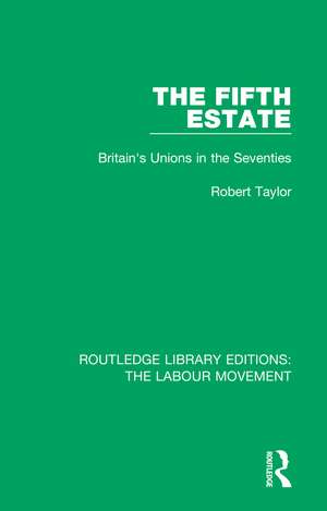 The Fifth Estate: Britain's Unions in the Seventies de Robert Taylor