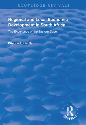 Regional and Local Economic Development in South Africa: The Experience of the Eastern Cape de Etienne Louis Nel