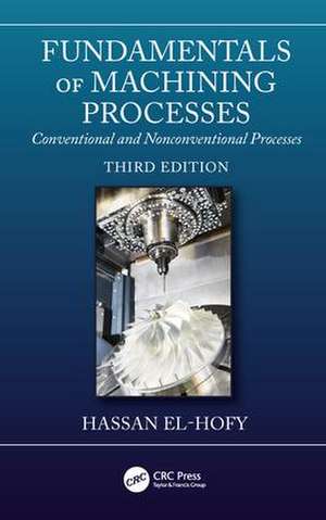 Fundamentals of Machining Processes: Conventional and Nonconventional Processes, Third Edition de Hassan El-Hofy