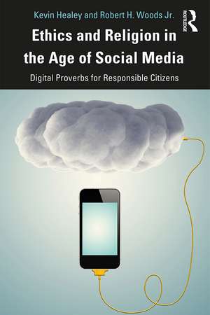 Ethics and Religion in the Age of Social Media: Digital Proverbs for Responsible Citizens de Kevin Healey