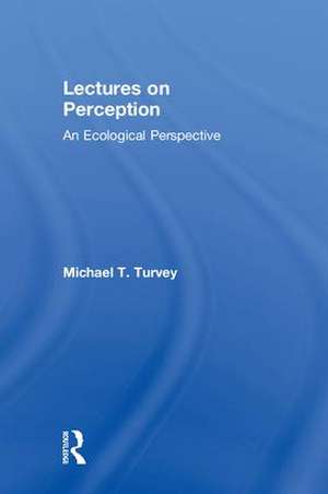 Lectures on Perception: An Ecological Perspective de Michael T. Turvey