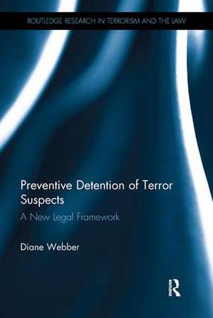 Preventive Detention of Terror Suspects: A New Legal Framework de Diane Webber