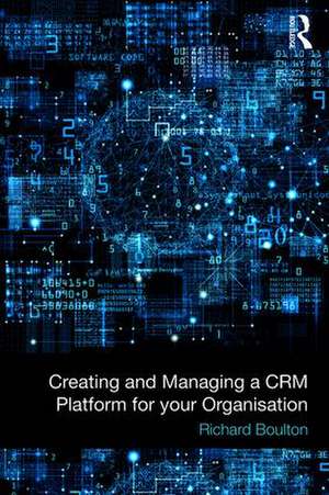 Creating and Managing a CRM Platform for your Organisation de Richard Boulton