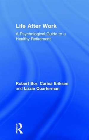 Life After Work: A Psychological Guide to a Healthy Retirement de Robert Bor