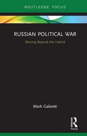 Russian Political War: Moving Beyond the Hybrid de Mark Galeotti