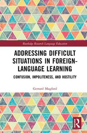 Addressing Difficult Situations in Foreign-Language Learning: Confusion, Impoliteness, and Hostility de Gerrard Mugford