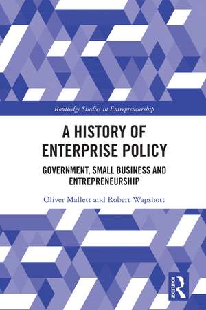 A History of Enterprise Policy: Government, Small Business and Entrepreneurship de Oliver Mallett