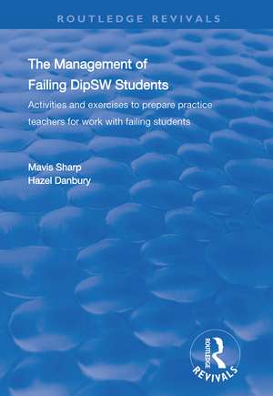 The Management of Failing DipSW Students: Activities and Exercises to Prepare Practice Teachers for Work with Failing Students de Mavis Sharp