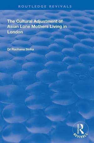 The Cultural Adjustment of Asian Lone Mothers Living in London de Rachana Sinha