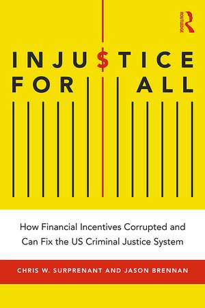 Injustice for All: How Financial Incentives Corrupted and Can Fix the US Criminal Justice System de Chris Surprenant