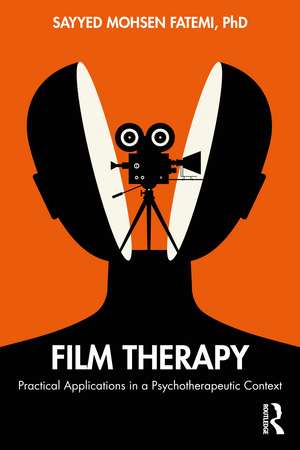 Film Therapy: Practical Applications in a Psychotherapeutic Context de Sayyed Mohsen Fatemi