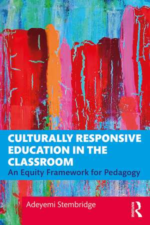 Culturally Responsive Education in the Classroom: An Equity Framework for Pedagogy de Adeyemi Stembridge