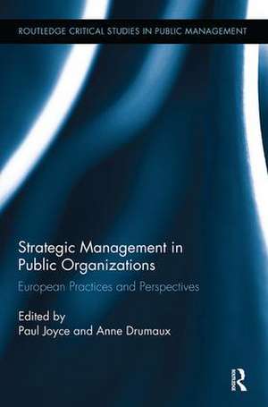 Strategic Management in Public Organizations: European Practices and Perspectives de Paul Joyce