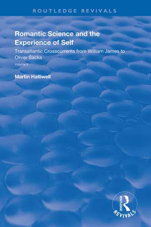 Romantic Science and the Experience of Self: Transatlantic Crosscurrents from William James to Oliver Sacks de Martin Halliwell