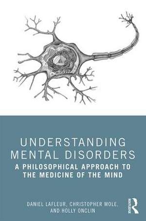 Understanding Mental Disorders: A Philosophical Approach to the Medicine of the Mind de Daniel Lafleur