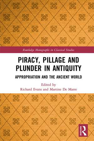 Piracy, Pillage, and Plunder in Antiquity: Appropriation and the Ancient World de Richard Evans