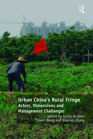 Urban China's Rural Fringe: Actors, Dimensions and Management Challenges de Giulio Verdini