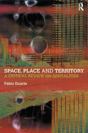 Space, Place and Territory: A Critical Review on Spatialities de Fabio Duarte