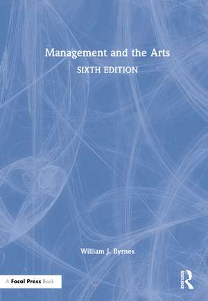 Management and the Arts de William J. Byrnes