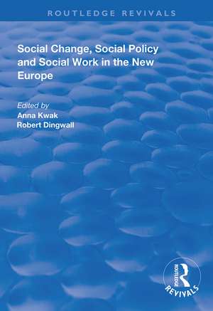 Social Change, Social Policy and Social Work in the New Europe de Anna Kwak