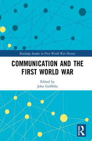 Communication and the First World War de John Griffiths