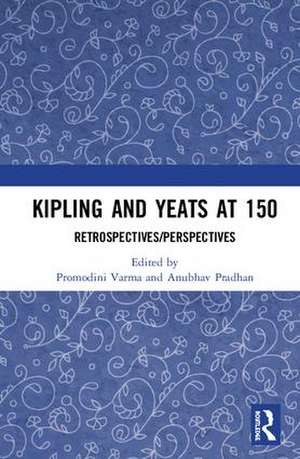 Kipling and Yeats at 150: Retrospectives/Perspectives de Promodini Varma