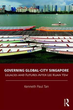 Governing Global-City Singapore: Legacies and Futures After Lee Kuan Yew de Kenneth Paul Tan