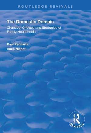 The Domestic Domain: Chances, Choices and Strategies of Family Households de Paul Pennartz