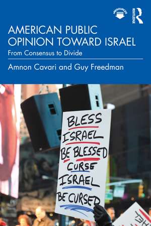 American Public Opinion toward Israel: From Consensus to Divide de Amnon Cavari