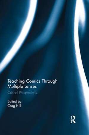 Teaching Comics Through Multiple Lenses: Critical Perspectives de Crag Hill