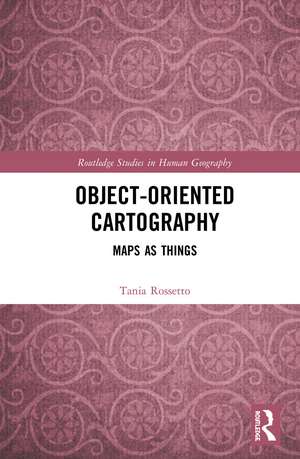 Object-Oriented Cartography: Maps as Things de Tania Rossetto