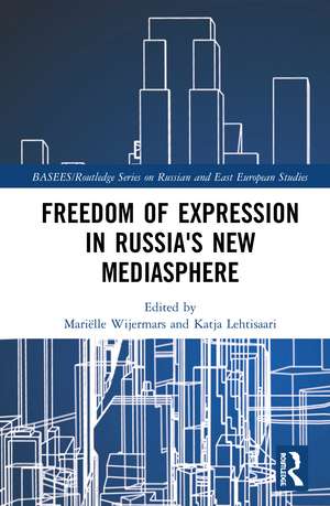 Freedom of Expression in Russia's New Mediasphere de Mariëlle Wijermars