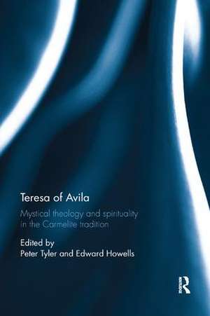 Teresa of Avila: Mystical Theology and Spirituality in the Carmelite Tradition de Peter Tyler