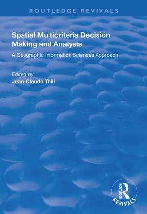 Spatial Multicriteria Decision Making and Analysis: A Geographic Information Sciences Approach de Jean-Claude Thill