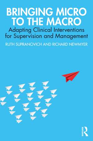 Bringing Micro to the Macro: Adapting Clinical Interventions for Supervision and Management de Ruth Supranovich