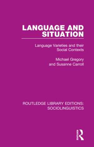 Language and Situation: Language Varieties and their Social Contexts de Michael Gregory