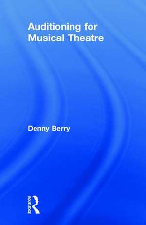 Auditioning for Musical Theatre de Denny Berry