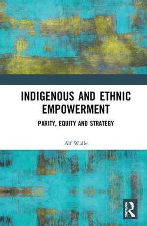 Indigenous and Ethnic Empowerment: Parity, Equity and Strategy de Alf Walle