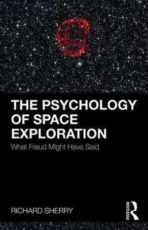 The Psychology of Space Exploration: What Freud Might Have Said de Richard Sherry