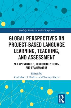 Global Perspectives on Project-Based Language Learning, Teaching, and Assessment: Key Approaches, Technology Tools, and Frameworks de Gulbahar Beckett