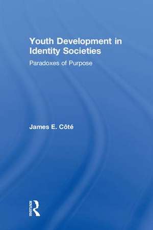 Youth Development in Identity Societies: Paradoxes of Purpose de James E. Cote