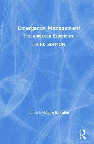 Emergency Management: The American Experience de Claire B. Rubin