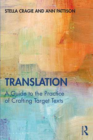 Translation: A Guide to the Practice of Crafting Target Texts de Stella Cragie